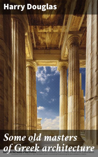 Some old masters of Greek architecture