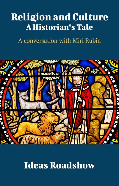 Religion and Culture: A Historian's Tale - A Conversation with Miri Rubin