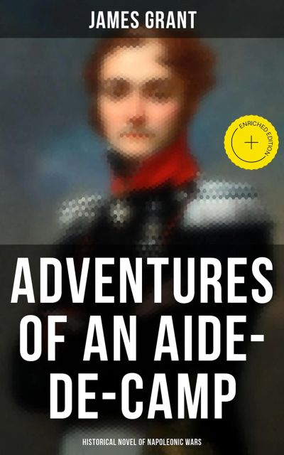 Adventures of an Aide-de-Camp (Historical Novel of Napoleonic Wars)