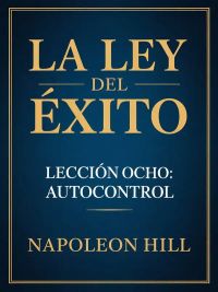 LA LEY DEL ÉXITO Lección ocho: AUTOCONTROL (traducido)