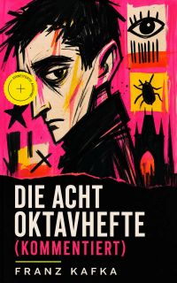 Die Acht Oktavhefte (Kommentiert)