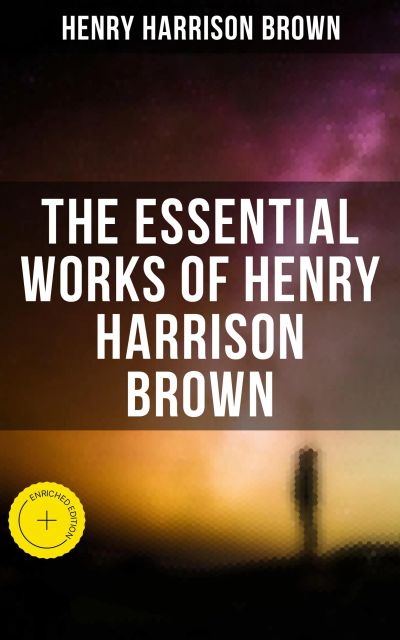 The Essential Works of Henry Harrison Brown