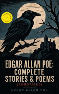 Edgar Allan Poe: Complete Stories & Poems (Annotated)
