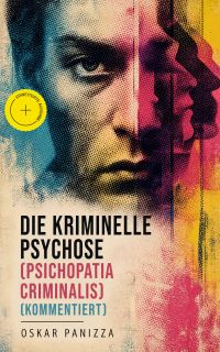 Die kriminelle Psychose (Psichopatia criminalis) (Kommentiert)