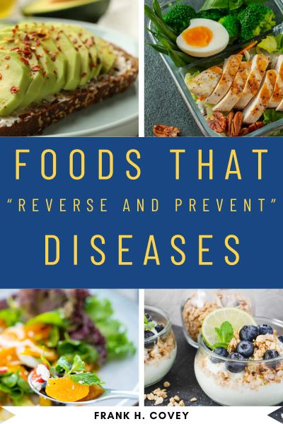 Foods That “Reverse and Prevent” Diseases
