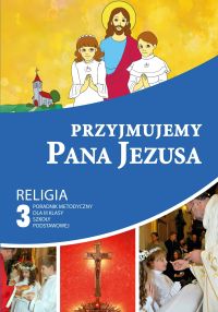 Przyjmujemy Pana Jezusa - poradnik metodyczny 3 SZP