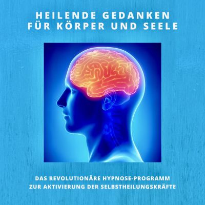 Heilende Gedanken für Körper und Seele (Selbstheilungskräfte stärken)