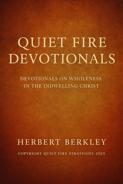 Quiet Fire Devotionals | Devotionals on Wholeness in the Indwelling Christ.