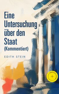 Eine Untersuchung über den Staat (Kommentiert)