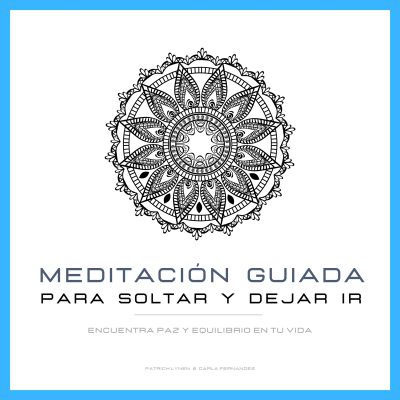 Meditación Guiada para Soltar y Dejar Ir