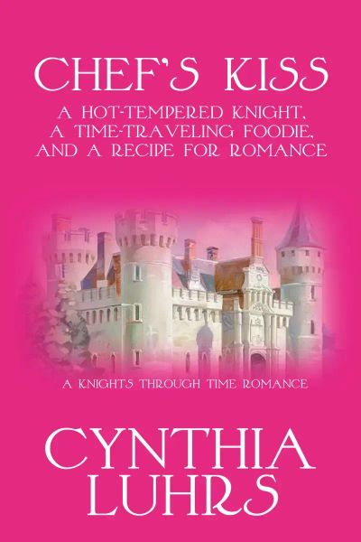 Chef's Kiss: A Hot-Tempered Knight, A Time-Traveling Foodie, and a Recipe for Romance
