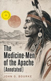The Medicine-Men of the Apache (Annotated)