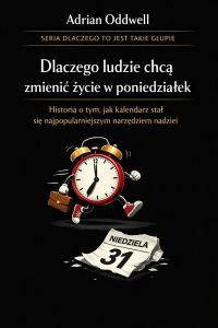 Dlaczego ludzie chcą zmienić życie w poniedziałek - historia o tym, jak kalendarz stał się najpopularniejszym narzędziem nadziei