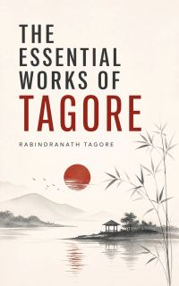 The Essential Works of Tagore
