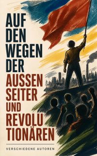 Auf den Wegen der Außenseiter und Revolutionären
