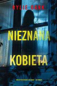 Nieznana kobieta (Thriller psychologiczny o Arii Brandt — Tom pierwszy)