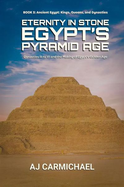 Eternity in Stone: Egypt’s Pyramid Age (Ancient Egypt: Kings, Queens, and Dynasties, #3)