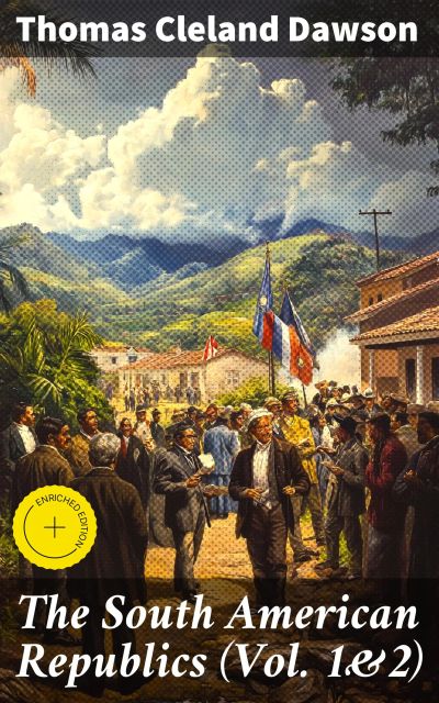 The South American Republics (Vol. 1&2)