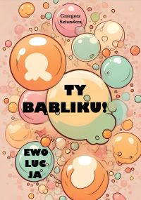 Ty Bąbliku! Ewolucja