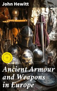 Ancient Armour and Weapons in Europe