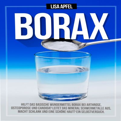 Borax: Hilft das basische Wundermittel Borax bei Arthrose, Osteoporose und Candida?
