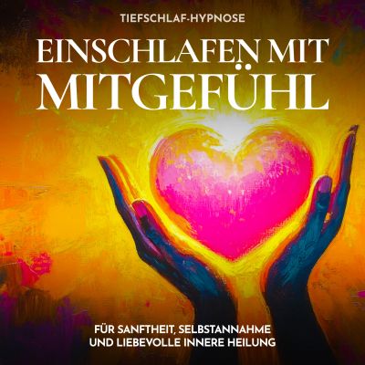 Tiefschlaf-Hypnose - Einschlafen mit Mitgefühl