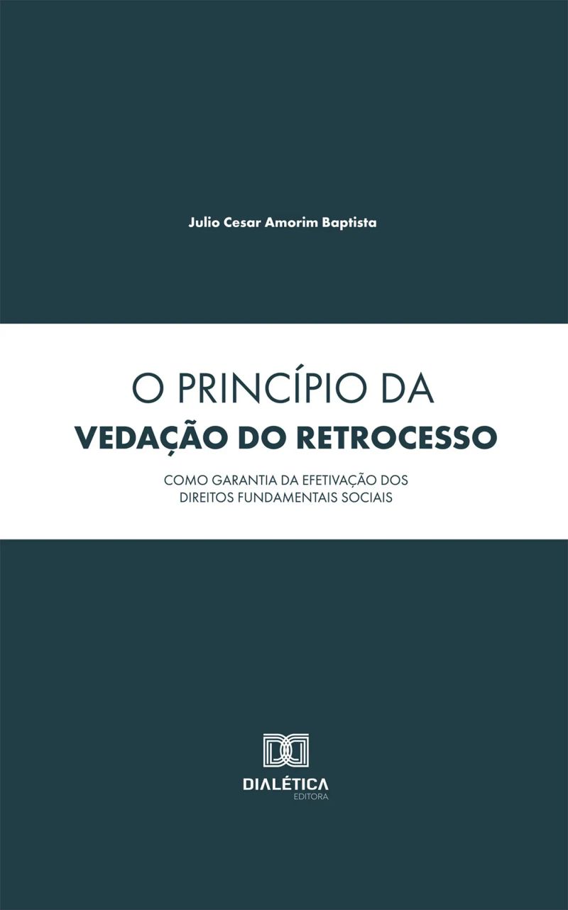 O Princípio da Vedação do Retrocesso como Garantia da Efetivação dos Direitos Fundamentais Sociais