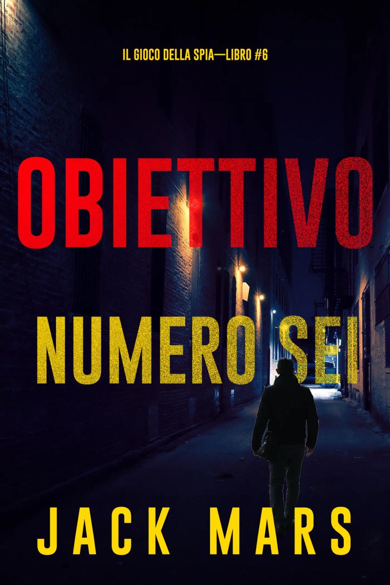 Obiettivo Numero Sei (Il Gioco Della Spia—Libro #6)