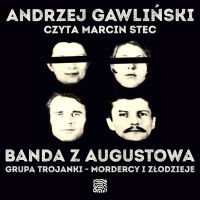 Banda z Augustowa. Grupa Trojanki – mordercy i złodzieje