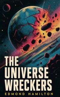 The Universe Wreckers