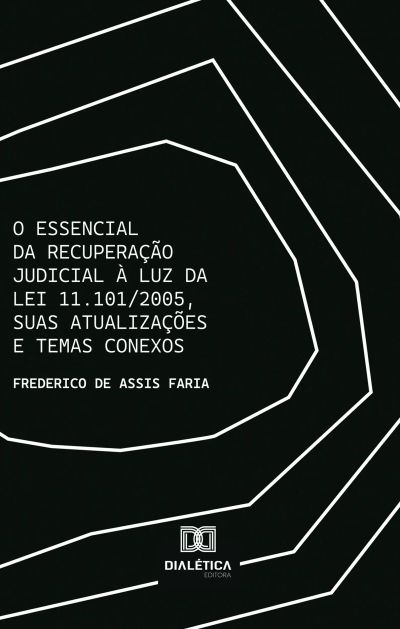 O Essencial da Recuperação Judicial à luz da Lei 11.101/2005, suas atualizações e temas conexos