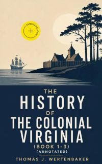 The History of the Colonial Virginia (Book 1-3) (Annotated)