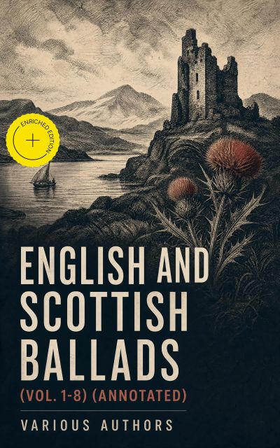 English and Scottish Ballads (Vol. 1-8) (Annotated)