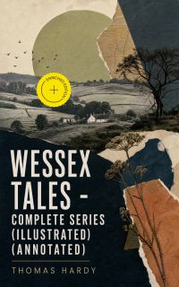 WESSEX TALES - Complete Series (Illustrated) (Annotated)