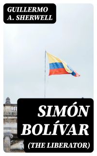 Simón Bolívar (The Liberator)