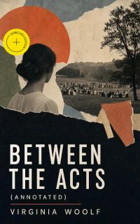 Between the Acts (Annotated)