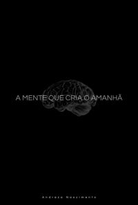 A Mente Que Cria O Amanhã