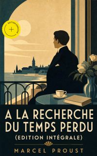 A la recherche du temps perdu (Edition intégrale) (Annoté)