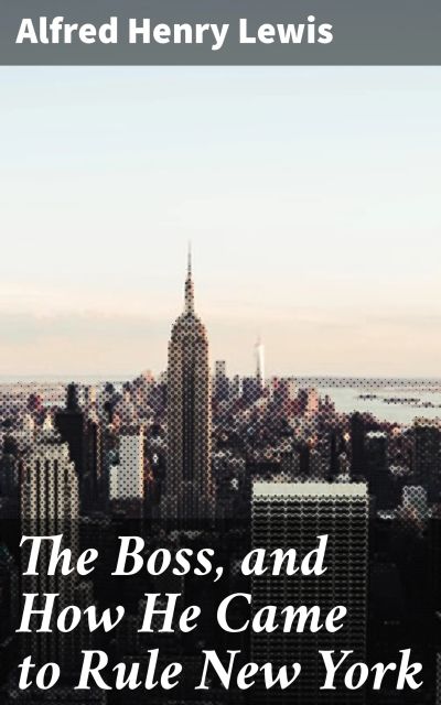 The Boss, and How He Came to Rule New York