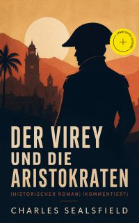 Der Virey und die Aristokraten (Historischer Roman) (Kommentiert)