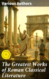 The Greatest Works of Roman Classical Literature
