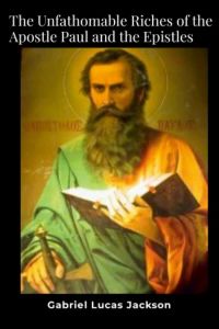 The Unfathomable Riches of the Apostle Paul and the Epistles