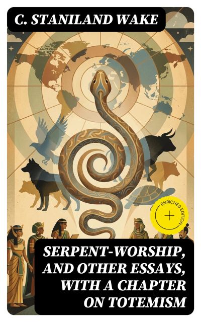 Serpent-Worship, and Other Essays, with a Chapter on Totemism
