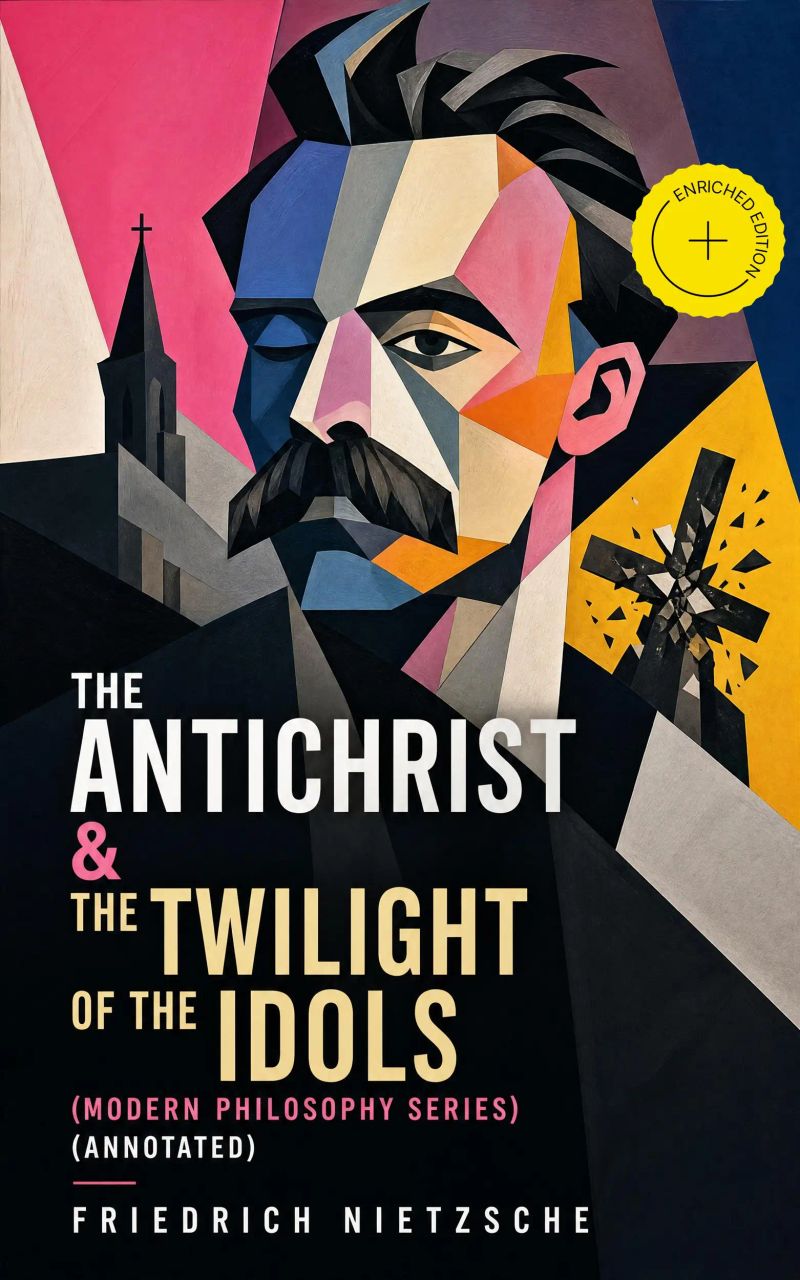 The Antichrist & The Twilight of the Idols (Modern Philosophy Series) (Annotated)