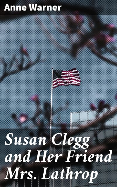 Susan Clegg and Her Friend Mrs. Lathrop