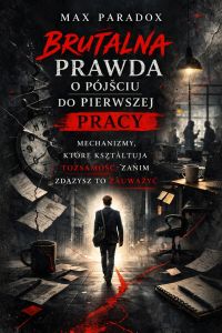 Brutalna prawda o pierwszej pracy - Mechanizmy, które kształtują tożsamość zanim zdążysz to zauważyć.