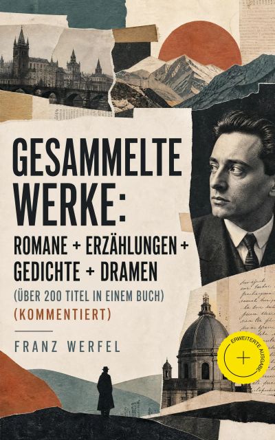 Gesammelte Werke: Romane + Erzählungen + Gedichte + Dramen (Über 200 Titel in einem Buch) (Kommentiert)