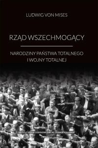 Rząd wszechmogący. Narodziny państwa totalnego i wojny totalnej