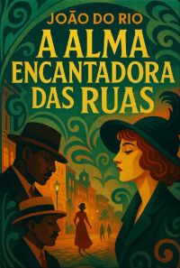 A Alma Encantadora das Ruas by João do Rio