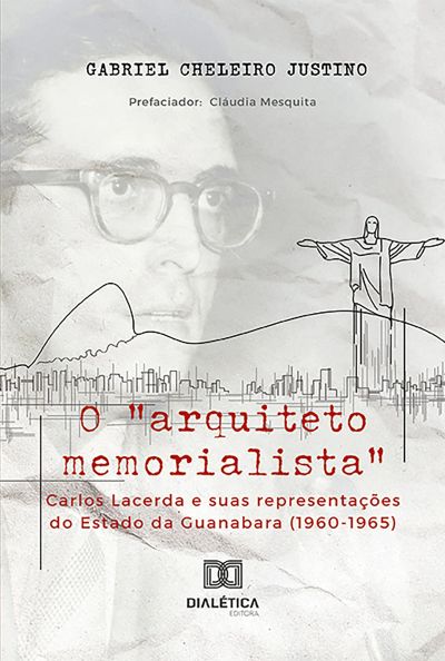 O "arquiteto memorialista" Carlos Lacerda e suas representações do Estado da Guanabara (1960-1965)